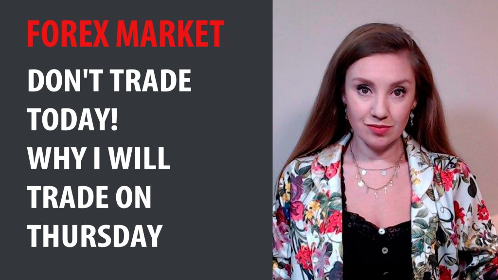Forex. Don't trade today! Why I will trade on Thursday