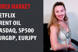 Forex Market: Netflix, Brent Oil, EURGBP, EURJPY, NASDAQ, SP500